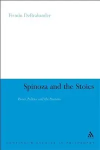 Spinoza and the Stoics: Power, Politics and the Passions