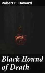 «Black Hound of Death» by Robert E.Howard