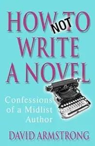 How Not to Write a Novel: Confessions of a Mid-List Author