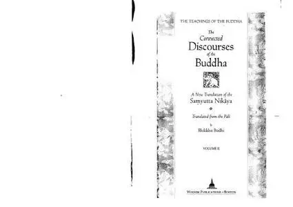 The Connected Discourses of the Buddha: A New Translation of the Samyutta Nikaya ; Translated from the Pali ; Original Translat