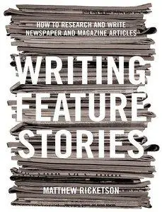 Writing Feature Stories: How to Research and Write Newspaper and Magazine Articles(repost)