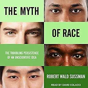 The Myth of Race: The Troubling Persistence of an Unscientific Idea [Audiobook]