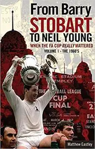 When the FA Cup Really Mattered I: Volume One: The 1960s