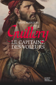 Guillery. le Capitaine des Voleurs - Yvon Marquis