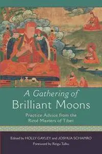 A Gathering of Brilliant Moons : Practice Advice From the Rime Masters of Tibet