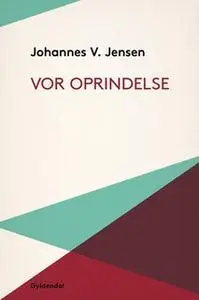 «Vor Oprindelse» by Johannes V. Jensen