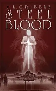 «Steel Blood» by J.L. Gribble