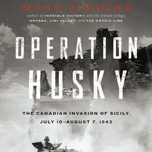 Operation Husky: The Canadian Invasion of Sicily, July 10-August 7, 1943  (Audiobook