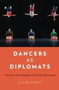 Dancers as Diplomats: American Choreography in Cultural Exchange