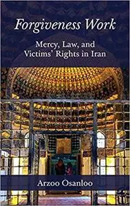 Forgiveness Work: Mercy, Law, and Victims' Rights in Iran