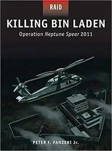 Killing Bin Laden: Operation Neptune Spear 2011 (Raid)