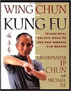 Wing Chun Kung Fu: Traditional Chinese Kung Fu for Self-Defense and Health