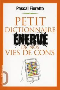 Pascal Fioretto, "Petit dictionnaire énervé de nos vies de cons"