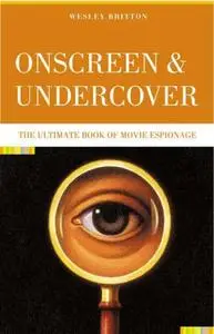 Onscreen and Undercover: The Ultimate Book of Movie Espionage