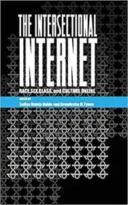 The Intersectional Internet: Race, Sex, Class, and Culture Online
