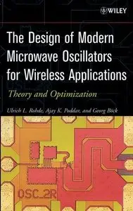 The Design of Modern Microwave Oscillators for Wireless Applications : Theory and Optimization by Ajay K. Poddar