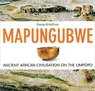 Mapungubwe: Ancient African Civilisation on the Limpopo