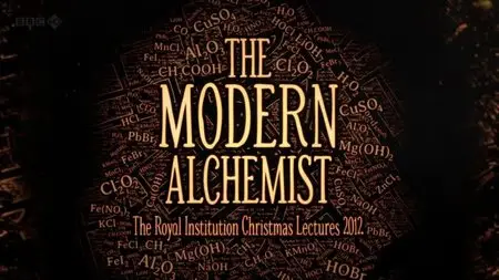 BBC Royal Institution Christmas Lectures - The Modern Alchemist (2012)