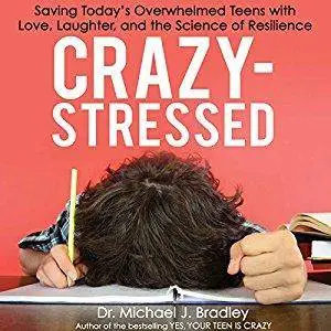 Crazy-Stressed: Saving Today's Overwhelmed Teens with Love, Laughter, and the Science of Resilience  [Audiobook]