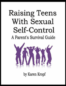 Raising Teens With Sexual Self-Control: A Parent's Survival Guide