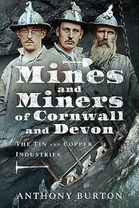«Mines and Miners of Cornwall and Devon» by Anthony Burton