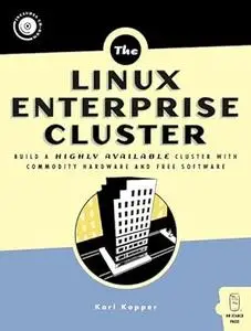 Linux Enterprise Cluster: Build a Highly Available Cluster with Commodity Hardware and Free Software