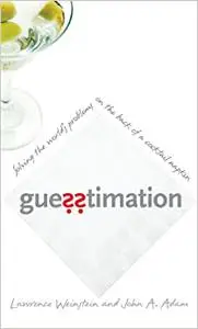 Guesstimation: Solving the World's Problems on the Back of a Cocktail Napkin