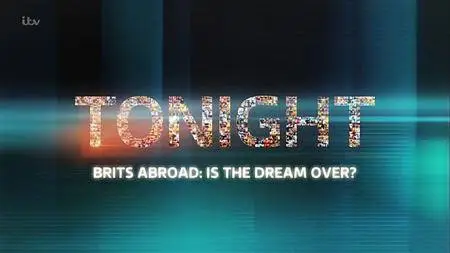 ITV Tonight - Brits Abroad: Is the Dream Over? (2017)