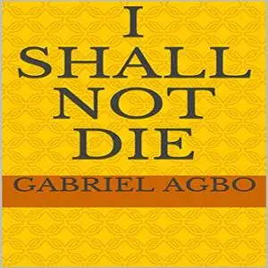 «I Shall Not Die» by Gabriel Agbo