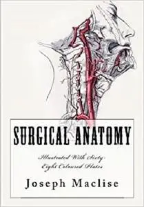 Surgical Anatomy: [Illustrated With Sixty-Eight Coloured Plates]