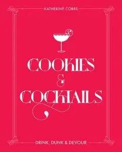 Cookies & Cocktails: Drink, Dunk & Devour (Spirited Pairings)