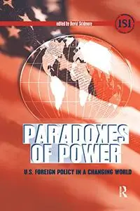 Paradoxes of Power: U.S. Foreign Policy in a Changing World