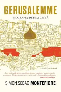 Simon Sebag Montefiore - Gerusalemme. Biografia di una città