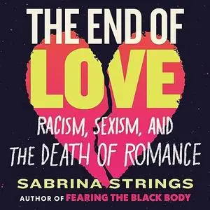 The End of Love: Racism, Sexism, and the Death of Romance [Audiobook]