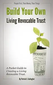 Build Your Own Living Revocable Trust: A Guide to Creating a Living Revocable Trust