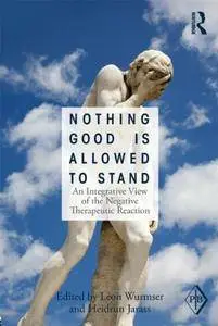 Nothing Good Is Allowed to Stand: An Integrative View of the Negative Therapeutic Reaction