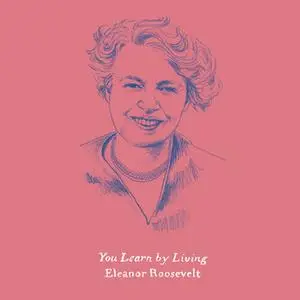 «You Learn by Living» by Eleanor Roosevelt