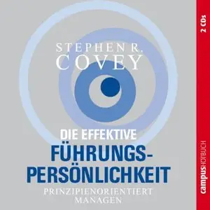 Stephen R. Covey - Die effektive Führungspersönlichkeit