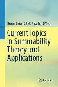 Current Topics in Summability Theory and Applications