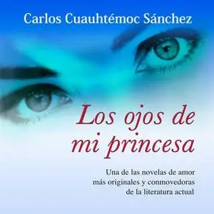 «Los ojos de mi princesa» by Carlos Cuauhtémoc Sánchez