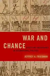 War and Chance: Assessing Uncertainty in International Politics (Repost)