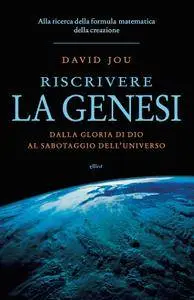 David Jou - Riscrivere la Genesi. Alla ricerca della formula matematica della creazione (Repost)