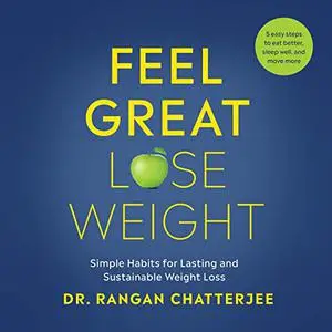 Feel Great, Lose Weight: Simple Habits for Lasting and Sustainable Weight Loss [Audiobook]