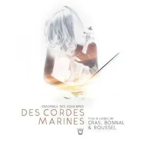 Ensemble des Equilibres - Des Cordes Marines: Trios for Violin, Alto and Cello (2017)