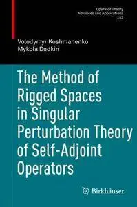 The Method of Rigged Spaces in Singular Perturbation Theory of Self-Adjoint Operators