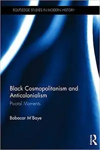 Black Cosmopolitanism and Anticolonialism: Pivotal Moments