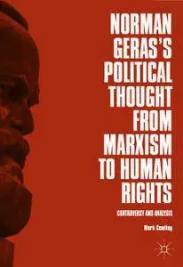 Norman Geras’s Political Thought from Marxism to Human Rights: Controversy and Analysis (Repost)