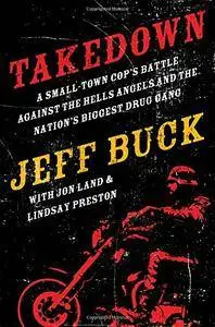 Takedown: A Small-Town Cop's Battle Against the Hells Angels and the Nation's Biggest Drug Gang (Repost)