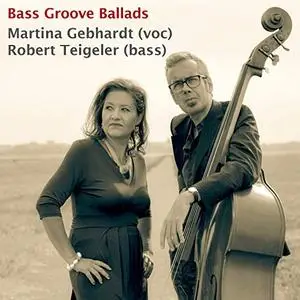 Martina Gebhardt & Robert Teigeler - Bass Groove Ballads (2019)