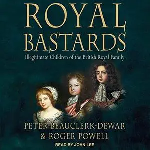 Royal Bastards: Illegitimate Children of the British Royal Family [Audiobook]
